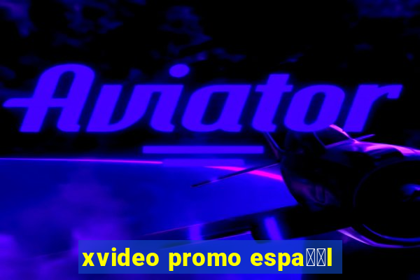 xvideo promo espa甯給l